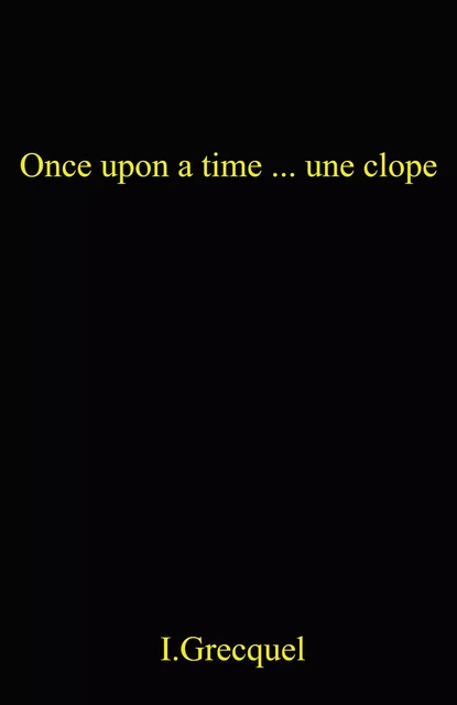 Once Upon a Time... une clope - I. Grecquel - Librinova