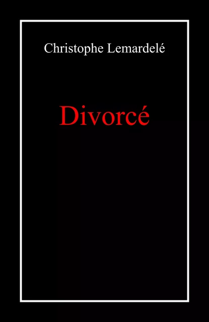 Divorcé - Christophe Lemardelé - Librinova