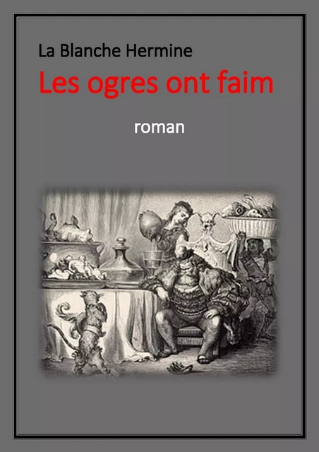 Les ogres ont faim - La Blanche Hermine - Librinova