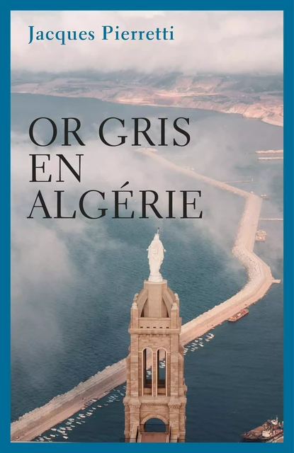 Or gris en Algérie - Jacques Pierretti - Librinova