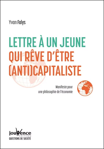 Lettre à un jeune qui rêve d'être (anti)capitaliste - Yvan Falys - Éditions Jouvence