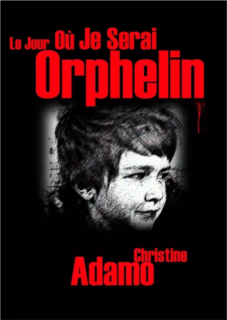 Le jour  où je serai orphelin - Christine Adamo - Librinova