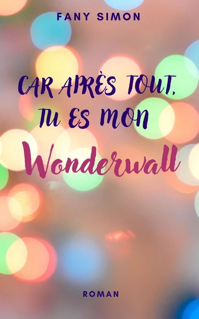 Car après tout, tu es mon wonderwall - Fany Simon - Librinova