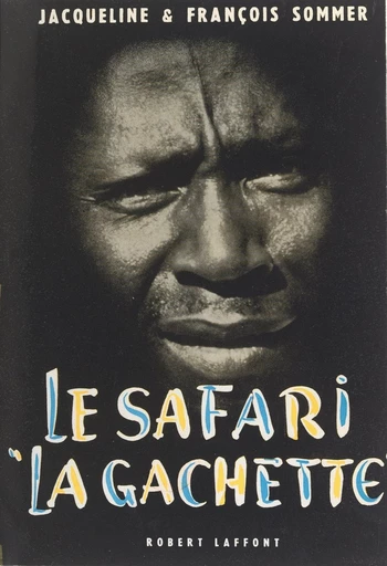 Le safari la Gâchette - François Sommer, Jacqueline Sommer - FeniXX réédition numérique