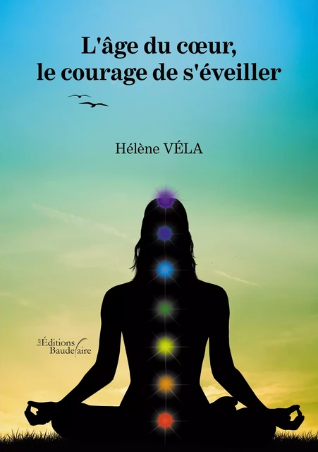 L'âge du cœur, le courage de s'éveiller - Hélène Véla - Éditions Baudelaire