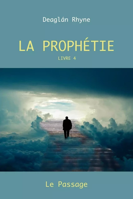 La Prophétie Livre 4 - Deaglán RHYNE - Librinova