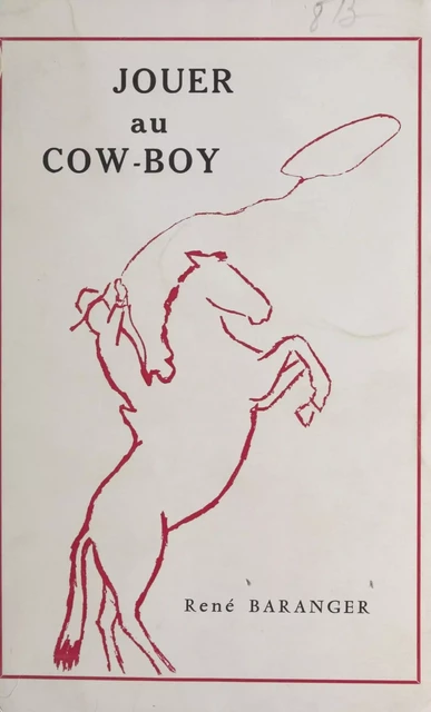 Jouer au cow-boy - René Baranger - FeniXX réédition numérique