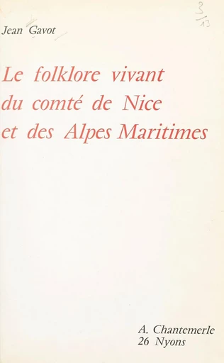 Le folklore vivant du comté de Nice et des Alpes-Maritimes - Jean Gavot - FeniXX réédition numérique