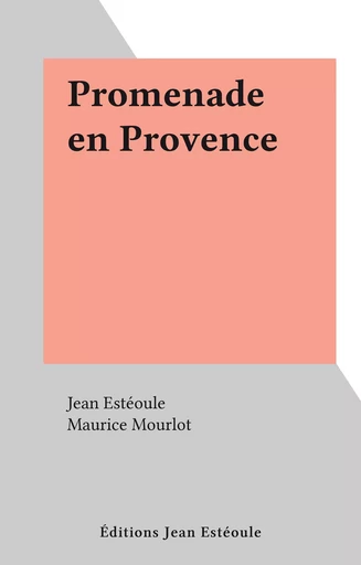 Promenade en Provence - Jean Estéoule - FeniXX réédition numérique