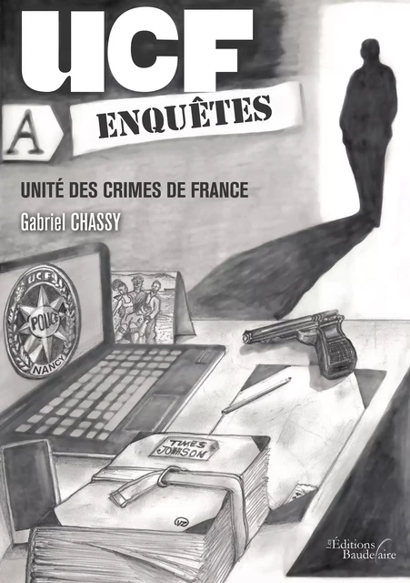 UCF Enquête - unité des crimes de France - Gabriel Chassy - Éditions Baudelaire