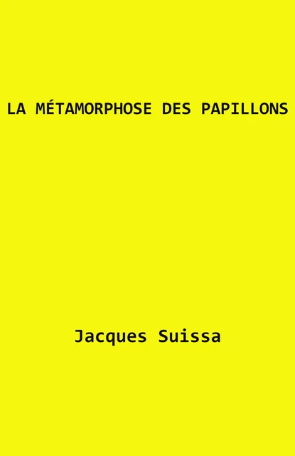 La Métamorphose des papillons - Jacques SUISSA - Librinova