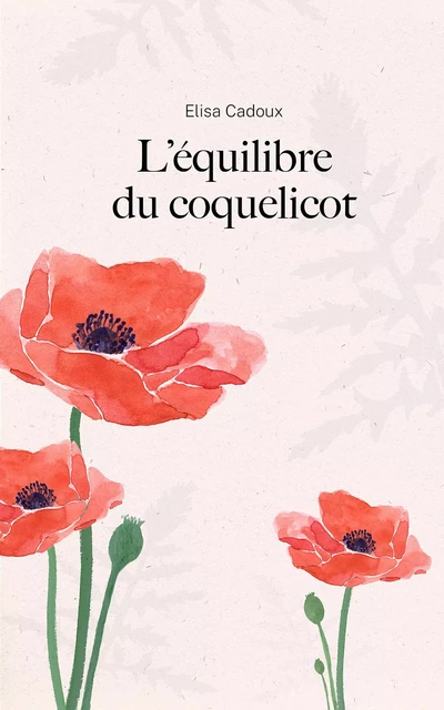 L'Équilibre  du coquelicot - Elisa Cadoux - Librinova