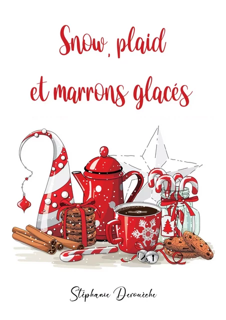 Snow, plaid  et marrons glacés - Stéphanie Derouèche - Librinova