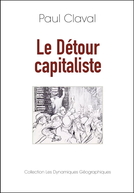 Le détour capitaliste - Paul Claval - Collection Les Dynamiques Géographiques