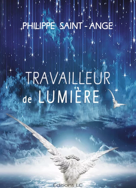 Travailleur de lumiere - Philippe Saint-Ange - Editions LC.