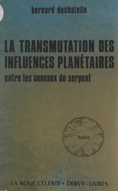 La transmutation des influences planétaires entre les anneaux du serpent - Bernard Duchatelle - FeniXX réédition numérique