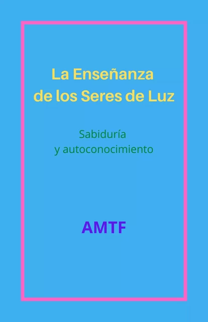 La Enseñanza de los Seres de Luz -  AMTF - Librinova