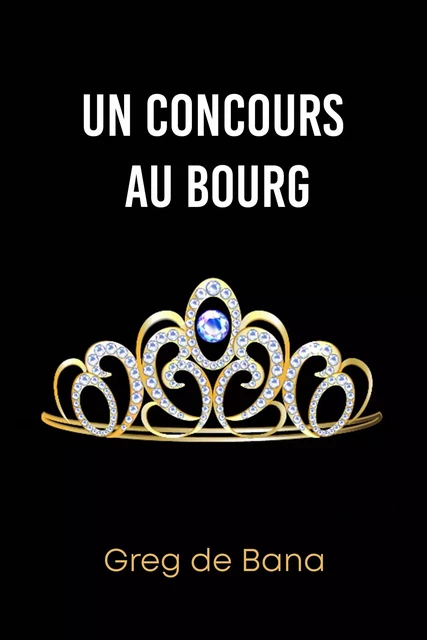 Un concours au bourg - Greg de Bana - Librinova