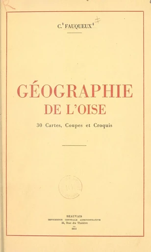 Géographie de l'Oise - Charles Fauqueux - FeniXX réédition numérique