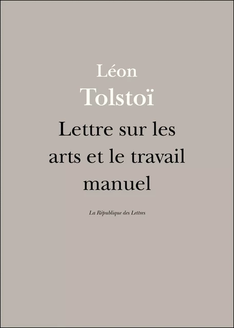 Lettre sur les arts et le travail manuel - Léon Tolstoï, Lev Nikolaevitch Tolstoï - République des Lettres