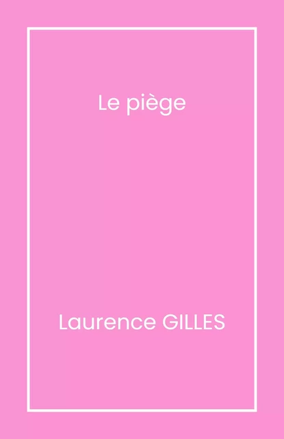 Le Piège - Laurence GILLES - Librinova