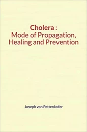 Cholera : Mode of Propagation, Healing and Prevention