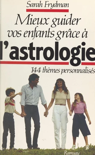 Mieux guider vos enfants grâce à l'astrologie - Sarah Frydman - FeniXX réédition numérique