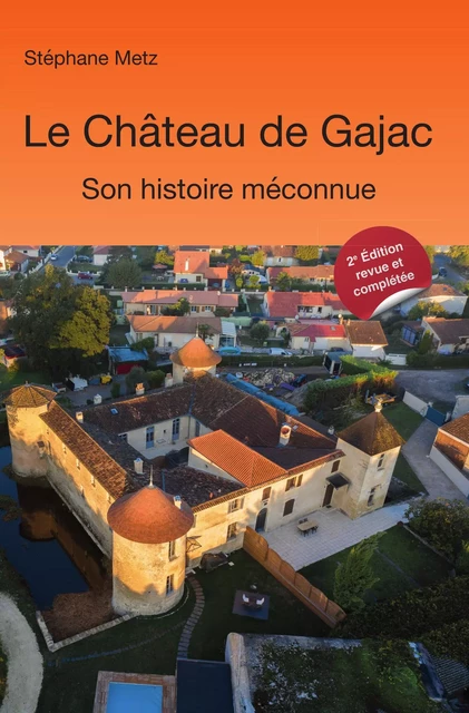 Le Château de Gajac - Son histoire méconnue - 2e édition - Stephane Metz - Librinova