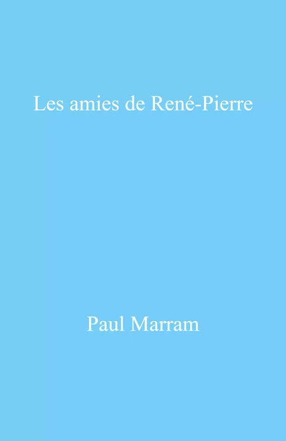 Les Amies de René-Pierre - Paul Marram - Librinova