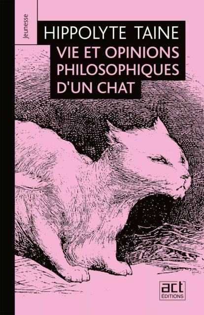 Vie et opinions philosophiques d'un chat - Hippolyte Taine - ACT éditions