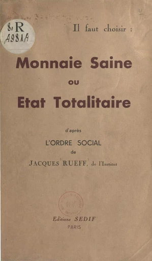 Il faut choisir : monnaie saine ou état totalitaire - Jacques Rueff - FeniXX réédition numérique