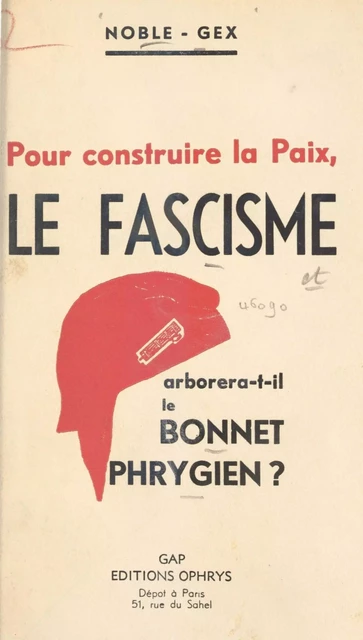 Pour construire la paix, le fascisme arborera-t-il le bonnet phrygien ? -  Noble-Gex - FeniXX réédition numérique