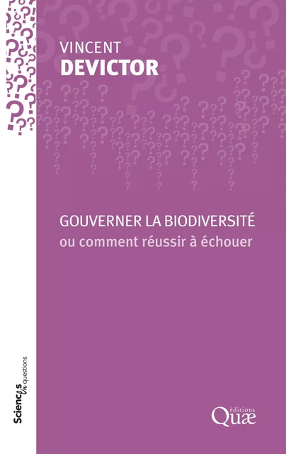 Gouverner la biodiversité ou comment réussir à échouer - Vincent Devictor - Quae