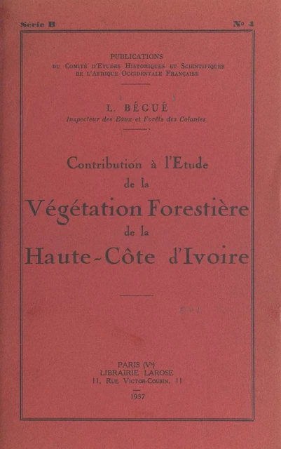 Contribution à l'étude de la végétation forestière de la Haute-Côte-d'Ivoire - L. Bégué - FeniXX réédition numérique