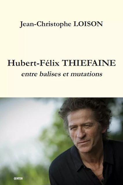 Hubert-Félix THIEFAINE - entre balises et mutations - Jean-Christophe Loison - Editions Gunten