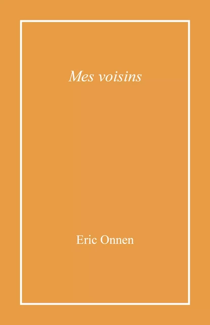 Mes voisins - Éric Onnen - Librinova