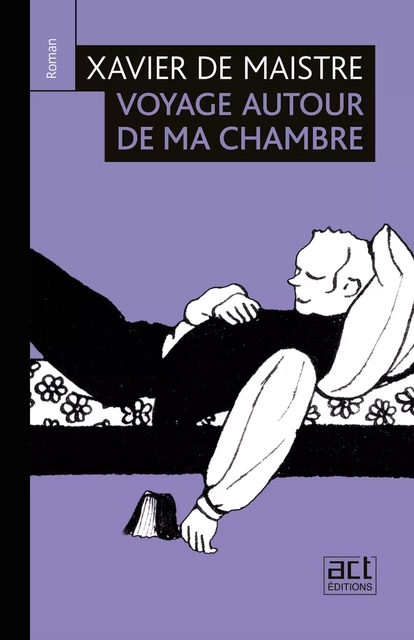 Voyage autour de ma chambre - Xavier De Maistre - ACT éditions