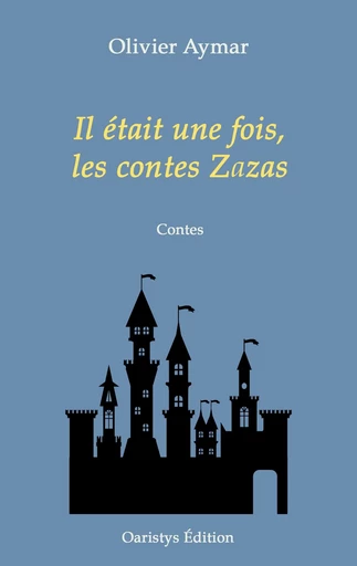 Il était une fois, les contes Zazas - Olivier Aymar - Oaristys Édition