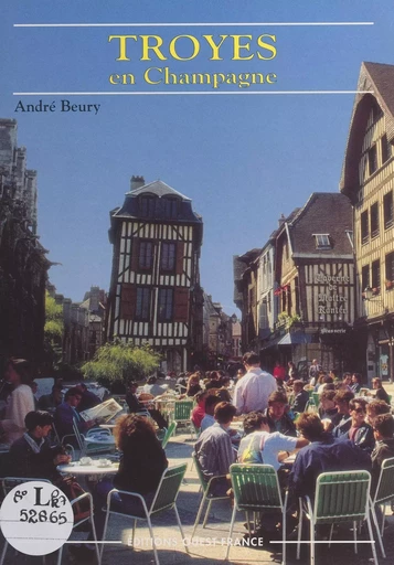 Troyes en Champagne - André Beury - FeniXX réédition numérique