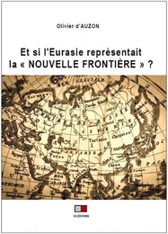 Et si l'Eurasie représentait "La Nouvelle Frontière" ?