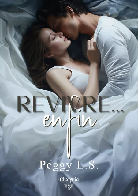 Revivre... enfin - Peggy L. S. - Editions Elixyria