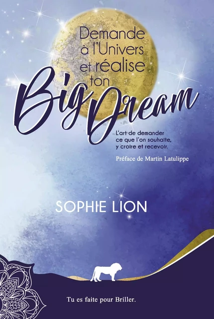 Demande à l'univers  et réalise ton big dream - Sophie Lion - Librinova