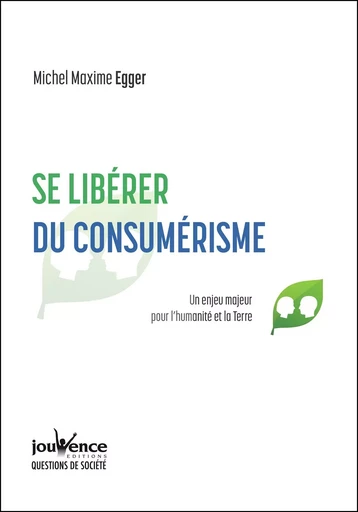 Se libérer du consumérisme - Michel Maxime Egger - Éditions Jouvence