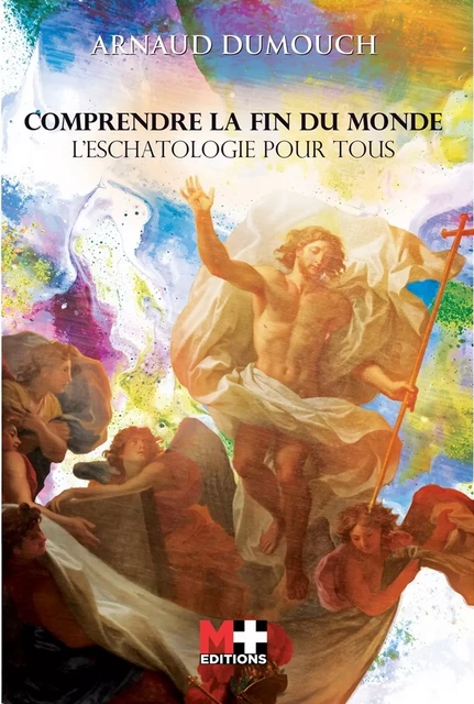 Comprendre la fin du monde - Arnaud Dumouch - M+ EDITIONS