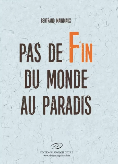 Pas de fin du monde au paradis - Bertrand Maindiaux - Editions LC.