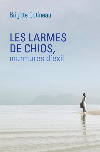 Les Larmes de Chios, murmures d'exil - Brigitte Cotineau - Librinova