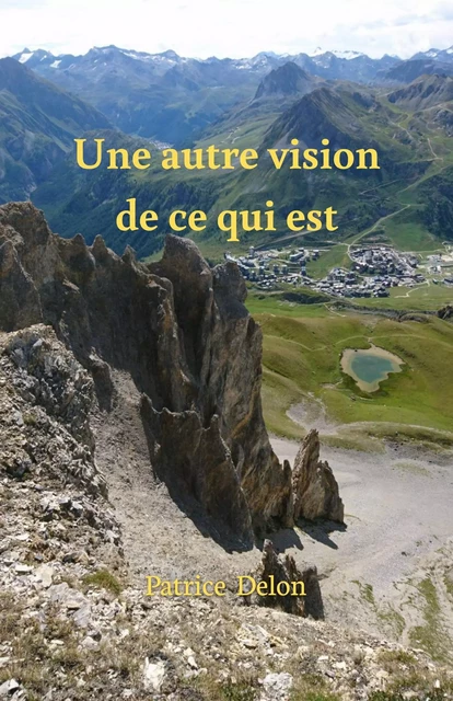 Une autre vision de ce qui est - Patrice Delon - Librinova