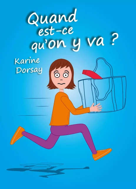 Quand est-ce qu'on y va ? - Karine Dorsay - Librinova