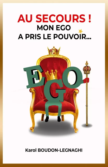 Au secours !  Mon ego a  pris le pouvoir - Karol Boudon-Legnaghi - Librinova