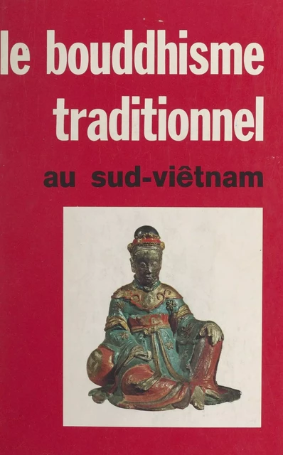 Le Bouddhisme traditionnel au Sud-Viêtnam - B. Révertégat - FeniXX réédition numérique